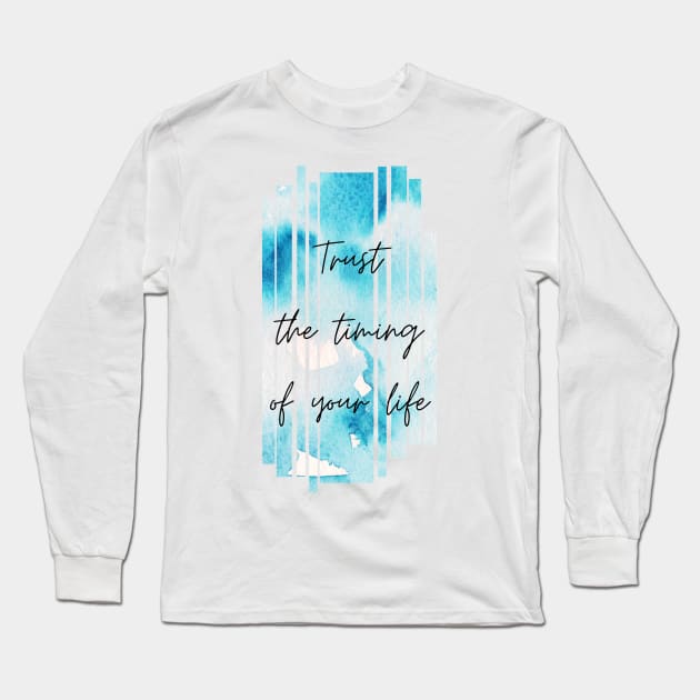 Trust the Timing of Your Life Inspirational Gift Long Sleeve T-Shirt by nathalieaynie